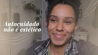 autocuidado não é estético | Elas Na Conversa |  @jec0sta