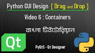 Video 6 : Containers | Python GUI Design | Drag and Drop | PyQt5 Tutorial |Bangla