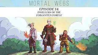 Mortal Webs: Episode 14 - Dwellers Of The Forgotten Forest
