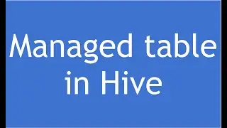 Hive Tutorial - 30 : Hive Managed Table | Internal Tables in Hive | Hive Internal Vs External Table