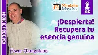 ¡Despierta! Recupera tu esencia genuina, por Oscar Giangulano