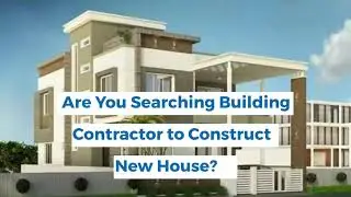 Are You Searching Building Contractor to Construct a New House?