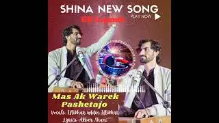 Mas ak Warek Pashetajo to Shina New Song 2023|| Iftikhar uddin Iftikhar