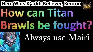 How can Titan Brawls be fought? Always use Mairi. | Hero Wars