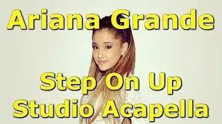 Ariana Grande – Step On Up (Studio Acapella) Only Vocal