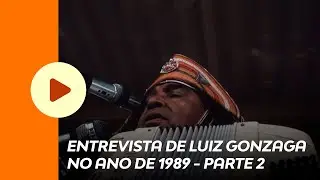 ENTREVISTA DE LUIZ GONZAGA NO ANO DE 1989 - PARTE 2