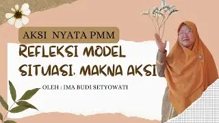 AKSI NYATA PMM Refleksi Model Situasi Makna Aksi