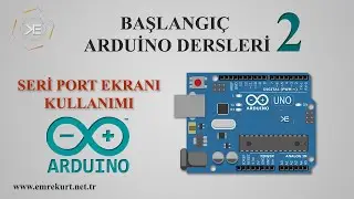 Seri Port Ekranı Kullanımı | Arduino Başlangıç Dersleri #2