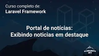 Curso Completo de Laravel: Carregando noticias do banco de dados (parte 1)