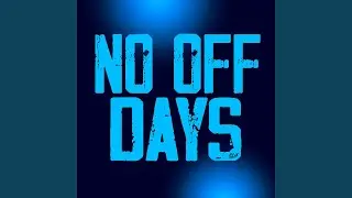 NO OFF DAYS
