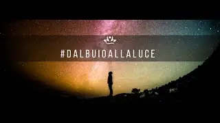 #dalbuioallaluce