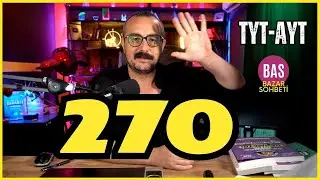 270 Gün Sana NE ANIMSATIYOR? TYT- AYT Bazar Sohbeti