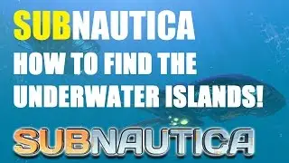 Subnautica how to find the Underwater Islands