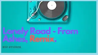 Lonely Road - From Ashes | Remix | SUP Studios