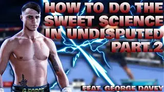How To Do The Sweet Science In UNDISPUTED PART 2. (UNDISPUTED Tips And Tricks) Ft. George Davey