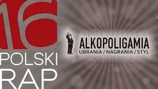 ALKOPOLIGAMIA | POLSKI RAP 2016