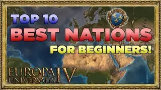 EU4 - Top 10 BEST Nations for Beginners!