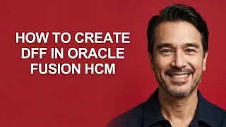 How to Create DFF in Oracle Fusion HCM - KevinHowTo