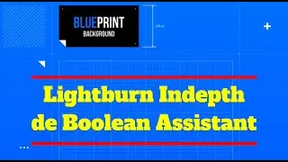 Lightburn Indepth de Boolean Assistant