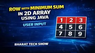 ROW WITH MINIMUM SUM IN 2D ARRAY USING JAVA | USER INPUT | BHARAT TECH SHOW