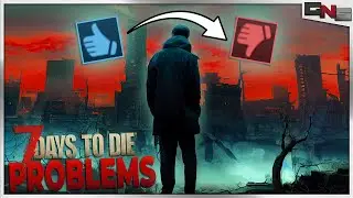 7 Days to Die Has Problems...