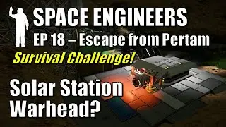 Space Engineers - EP18 Solar Space Station Warheads? | Survival | Escape from Pertam | Let's Play