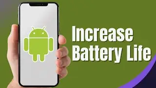 How to Increase Battery Life on Android Phones | Improve Android Battery Life (2024)