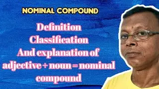 NOMINAL COMPOUND || IT'S DEFINITION AND CLASSIFICATION || EXPLANATION OF ADJECTIVE + NOUN = NOMINAL