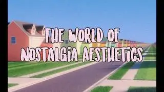 The World Of Nostalgia Aesthetics