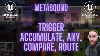 Unreal Engine 5 - Metasound Trigger Accumulate, Compare, Any and Route