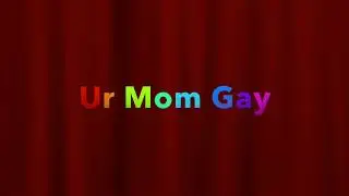 ur mom gay