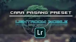 CARA PASANG PRESET--LIGHTROOM MOBILE
