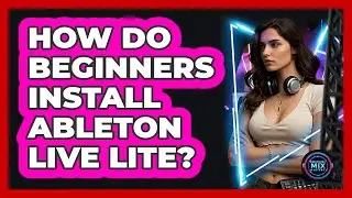 How Do Beginners Install Ableton Live Lite?