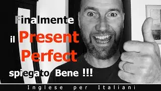 Finalmente! Il Present Perfect spiegato Bene!