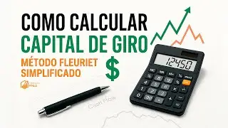 Como Calcular o Capital de Giro da Sua Empresa: Pelo Método Fleuriet Simplificado