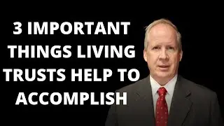 What Living Trusts Accomplish in Your Life