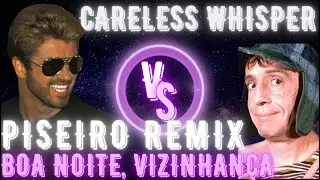 Careless Whisper (VS) Boa Noite, Vizinhança (PISEIRO REMIX) #piseirochaves #pisadinhachaves
