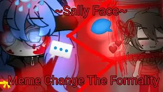 ꧁meme: Change the formality. Yandere Sally Face. LarrySher.꧂