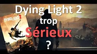 Dying Light 2 trop sérieux ? Cela me fait peur.