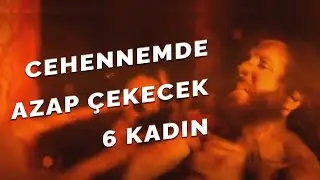 CEHENNEMDE AZAP ÇEKECEK 6 KADIN