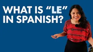 "LE" in Spanish: Why, when, and how to use it!