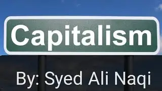 CAPITALISM   by Syed Ali Naqi Kazmi