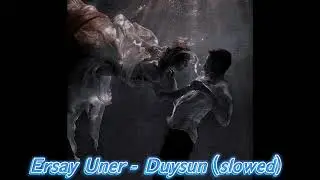 Ersay Üner - Duysun (slowed)