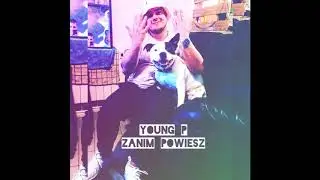 Young P - ZANIM POWIESZ