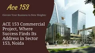 Ace 153 - Premium Commercial Project in Sector 153, Noida #ace #ace153 #bricksbybricks
