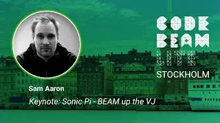 Sonic Pi - BEAM up the VJ | Keynote talk by Sam Aaron | Code BEAM Lite Stockholm 2023