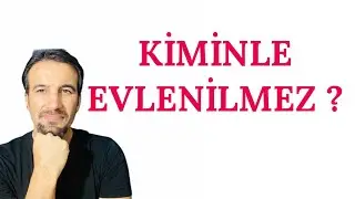 KİMİNLE EVLENİLMEZ ?