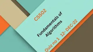 CS502 Fundamentals of Algorithms Quiz No 1