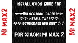 Mi Max 2 Unlock Bootloader, Install TWRP, ,Downgrade/Upgrade(Xiaomi.eu ROM) and ROOT