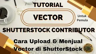 Cara Upload dan Jual Vector di Shutterstock  - Tutorial Pemula Shutterstock Contributor Indonesia